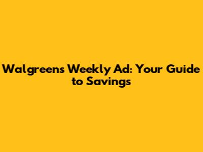 Walgreens Weekly Ad: Your Guide to Savings