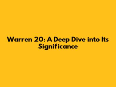 Warren 20: A Deep Dive into Its Significance