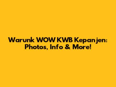 Warunk WOW KWB Kepanjen: Photos, Info & More!
