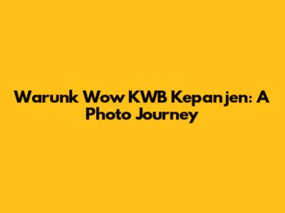 Warunk Wow KWB Kepanjen: A Photo Journey