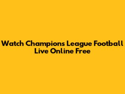 Watch Champions League Football Live Online Free