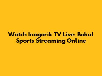 Watch Inagorik TV Live: Bokul Sports Streaming Online