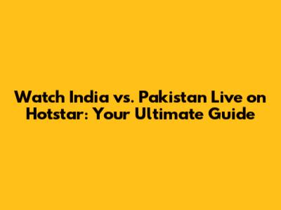 Watch India vs. Pakistan Live on Hotstar: Your Ultimate Guide