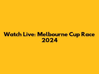Watch Live: Melbourne Cup Race 2024