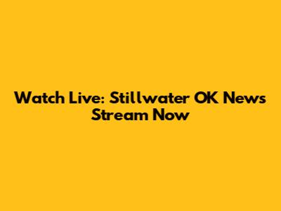 Watch Live: Stillwater OK News Stream Now