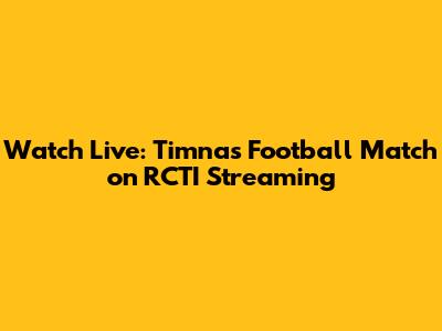 Watch Live: Timnas Football Match on RCTI Streaming