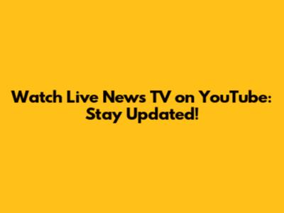 Watch Live News TV on YouTube: Stay Updated!