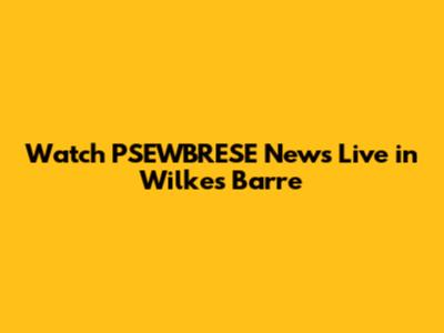 Watch PSEWBRESE News Live in Wilkes Barre