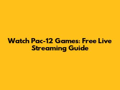 Watch Pac-12 Games: Free Live Streaming Guide