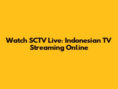 Watch SCTV Live: Indonesian TV Streaming Online
