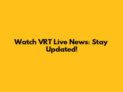 Watch VRT Live News: Stay Updated!