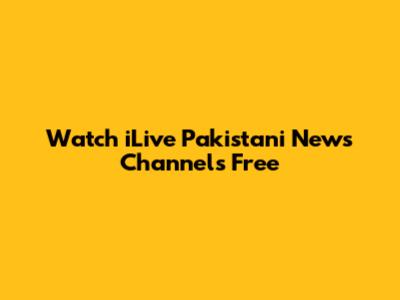 Watch iLive Pakistani News Channels Free