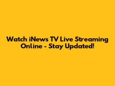 Watch iNews TV Live Streaming Online - Stay Updated!