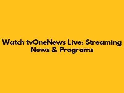 Watch tvOneNews Live: Streaming News & Programs