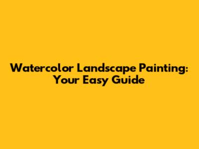 Watercolor Landscape Painting: Your Easy Guide