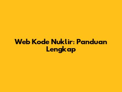 Web Kode Nuklir: Panduan Lengkap