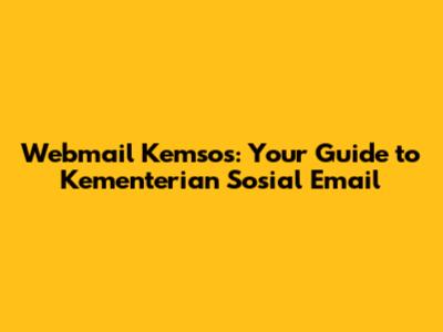 Webmail Kemsos: Your Guide to Kementerian Sosial Email