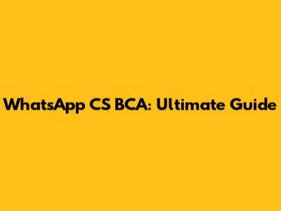 WhatsApp CS BCA: Ultimate Guide