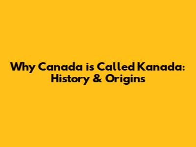 Why Canada is Called Kanada: History & Origins