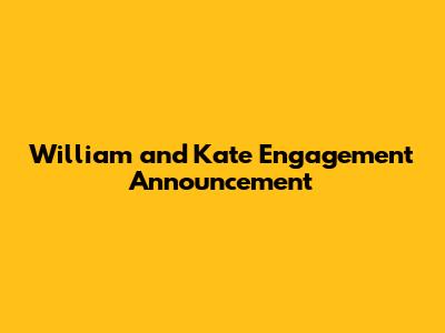 William and Kate Engagement Announcement