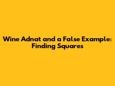 Wine Adnat and a False Example: Finding Squares