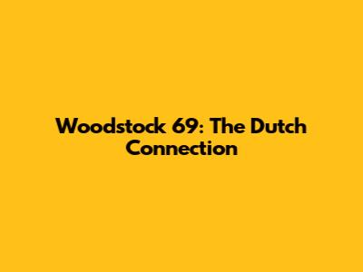 Woodstock '69: The Dutch Connection