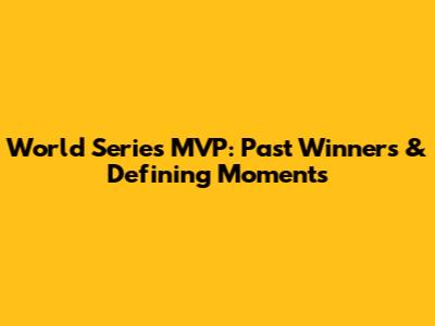 World Series MVP: Past Winners & Defining Moments