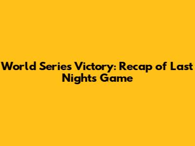World Series Victory: Recap of Last Night's Game