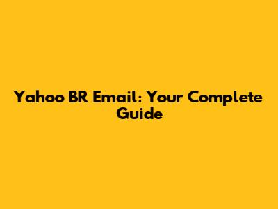 Yahoo BR Email: Your Complete Guide