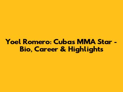 Yoel Romero: Cuba's MMA Star - Bio, Career & Highlights