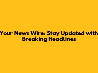 Your News Wire: Stay Updated with Breaking Headlines