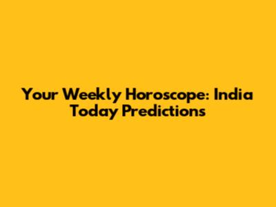 Your Weekly Horoscope: India Today Predictions