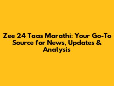 Zee 24 Taas Marathi: Your Go-To Source for News, Updates & Analysis