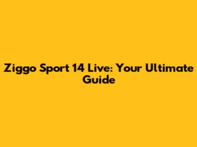 Ziggo Sport 14 Live: Your Ultimate Guide