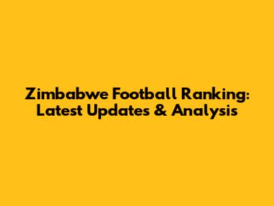 Zimbabwe Football Ranking: Latest Updates & Analysis