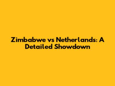Zimbabwe vs Netherlands: A Detailed Showdown