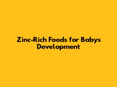 Zinc-Rich Foods for Baby's Development