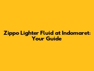 Zippo Lighter Fluid at Indomaret: Your Guide