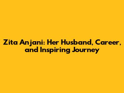 Zita Anjani: Her Husband, Career, and Inspiring Journey
