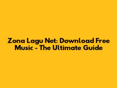 Zona Lagu Net: Download Free Music - The Ultimate Guide
