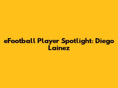 eFootball Player Spotlight: Diego Lainez