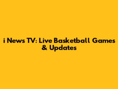 i News TV: Live Basketball Games & Updates