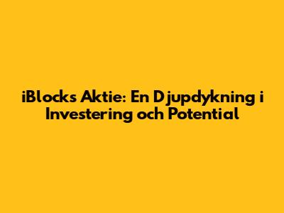 iBlocks Aktie: En Djupdykning i Investering och Potential