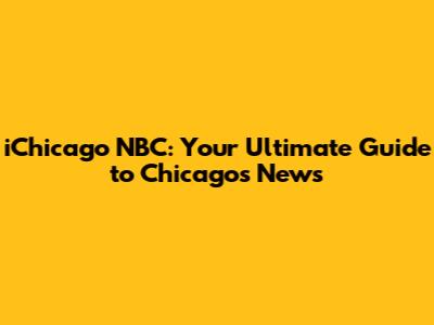 iChicago NBC: Your Ultimate Guide to Chicago's News