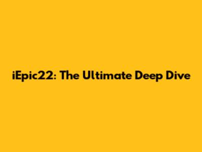 iEpic22: The Ultimate Deep Dive