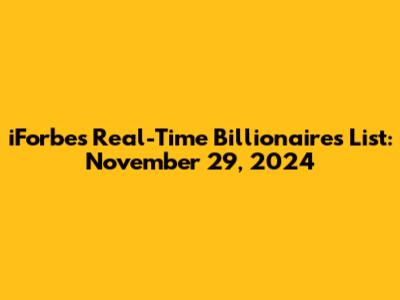 iForbes Real-Time Billionaires List: November 29, 2024