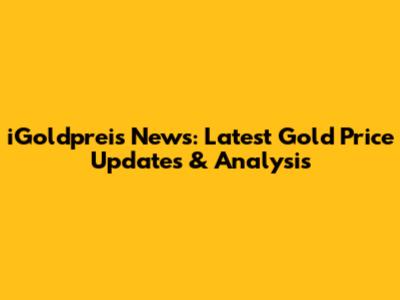 iGoldpreis News: Latest Gold Price Updates & Analysis