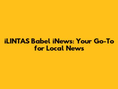 iLINTAS Babel iNews: Your Go-To for Local News