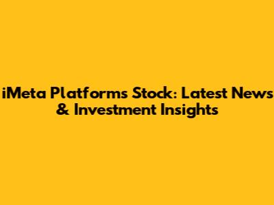 iMeta Platforms Stock: Latest News & Investment Insights