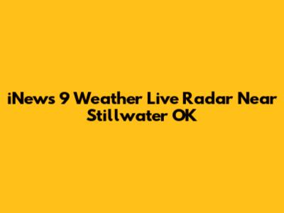 iNews 9 Weather Live Radar Near Stillwater OK